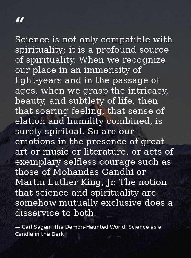 Science is not only compatible with spirituality; it is a profound source of spirituality. When we recognize our place i — Carl Sagan, The Demon-Haunted World: Science as a Candle in the Dark