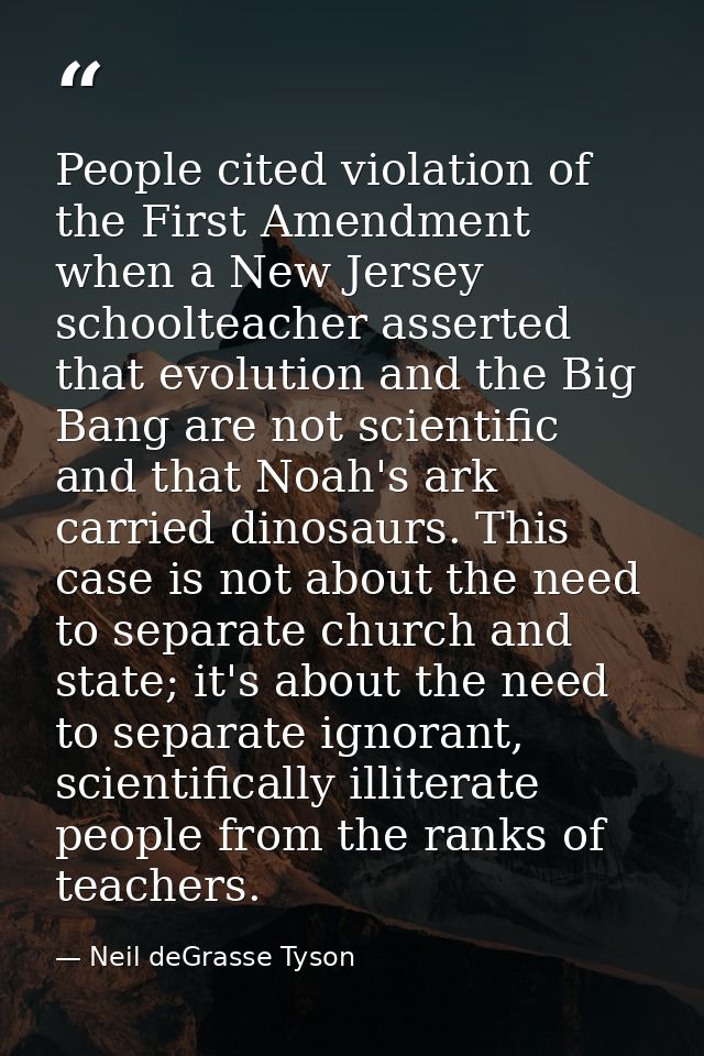 People cited violation of the First Amendment when a New Jersey schoolteacher asserted that evolution and the Big Bang a — Neil deGrasse Tyson