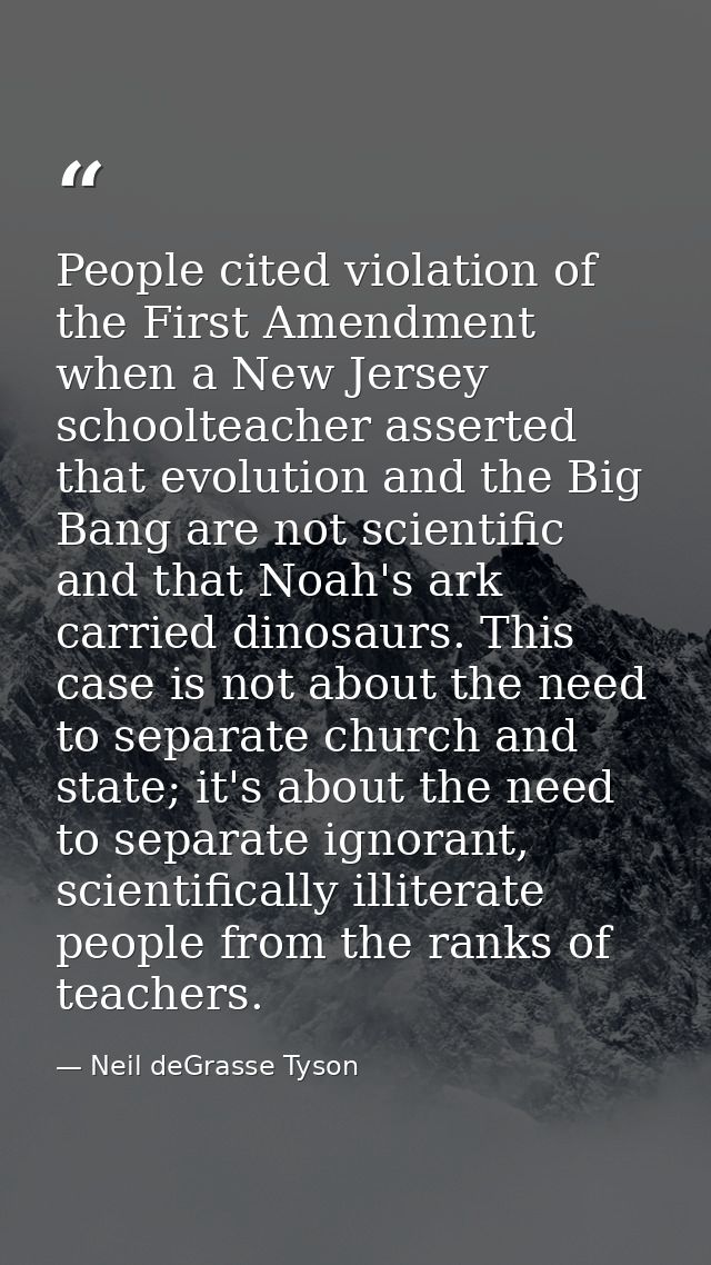 People cited violation of the First Amendment when a New Jersey schoolteacher asserted that evolution and the Big Bang a — Neil deGrasse Tyson
