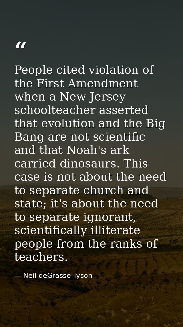 People cited violation of the First Amendment when a New Jersey schoolteacher asserted that evolution and the Big Bang a — Neil deGrasse Tyson