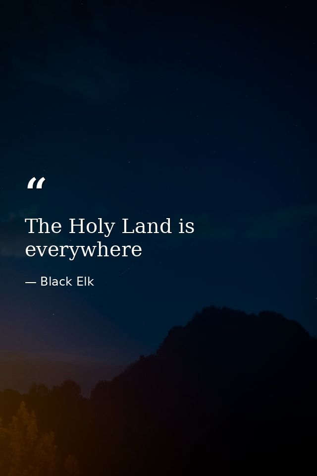 The Holy Land is everywhere — Black Elk