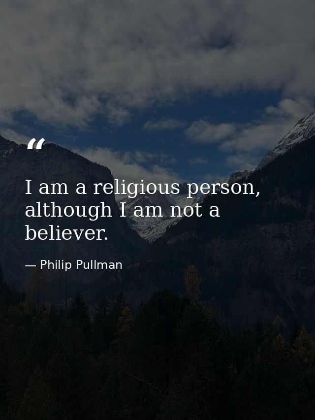 I am a religious person, although I am not a believer. — Philip Pullman