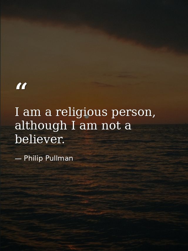 I am a religious person, although I am not a believer. — Philip Pullman
