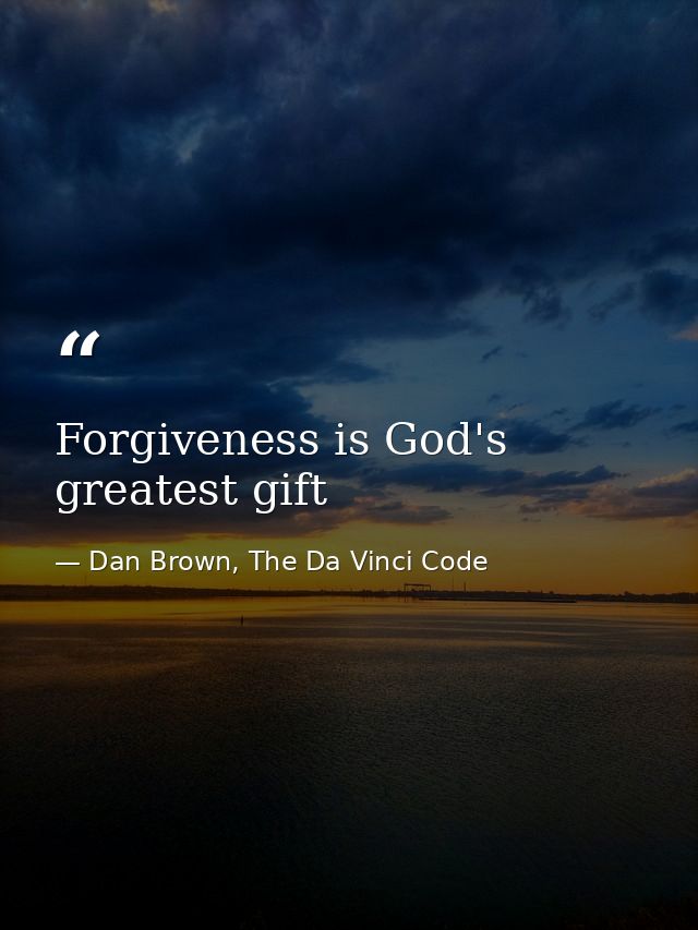 Forgiveness is God's greatest gift — Dan Brown, The Da Vinci Code