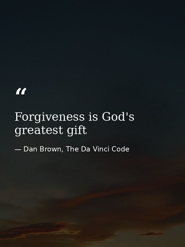 Forgiveness is God's greatest gift — Dan Brown, The Da Vinci Code