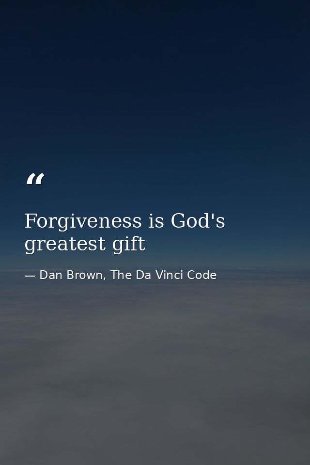 Forgiveness is God's greatest gift — Dan Brown, The Da Vinci Code