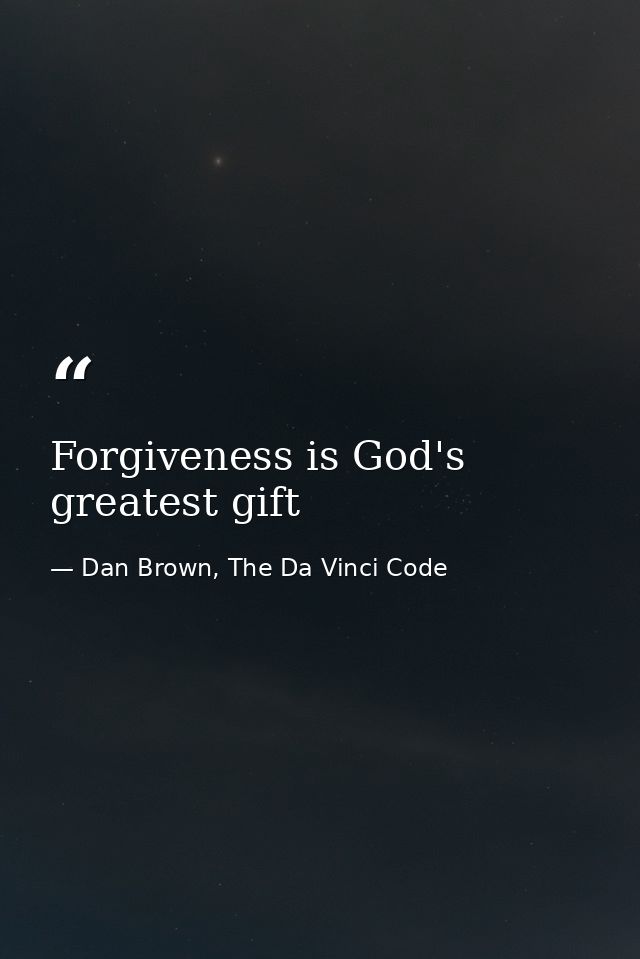 Forgiveness is God's greatest gift — Dan Brown, The Da Vinci Code