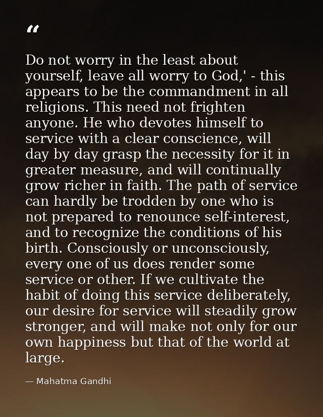 Do not worry in the least about yourself, leave all worry to God,' - this appears to be the commandment in all religions — Mahatma Gandhi