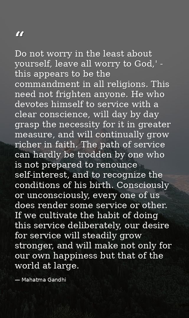 Do not worry in the least about yourself, leave all worry to God,' - this appears to be the commandment in all religions — Mahatma Gandhi