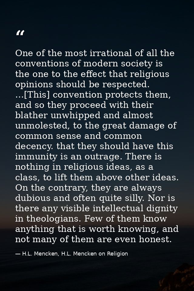 One of the most irrational of all the conventions of modern society is the one to the effect that religious opinions sho — H.L. Mencken, H.L. Mencken on Religion