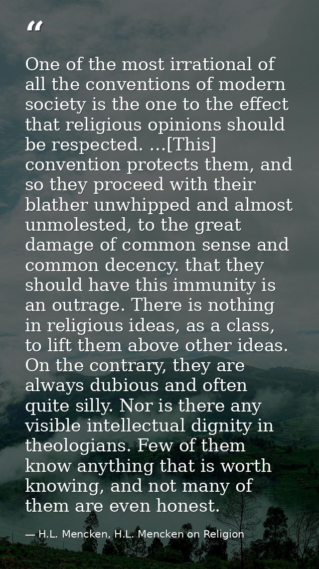 One of the most irrational of all the conventions of modern society is the one to the effect that religious opinions sho — H.L. Mencken, H.L. Mencken on Religion