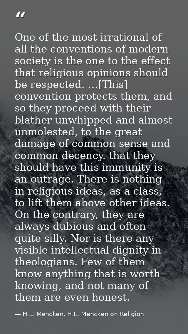 One of the most irrational of all the conventions of modern society is the one to the effect that religious opinions sho — H.L. Mencken, H.L. Mencken on Religion