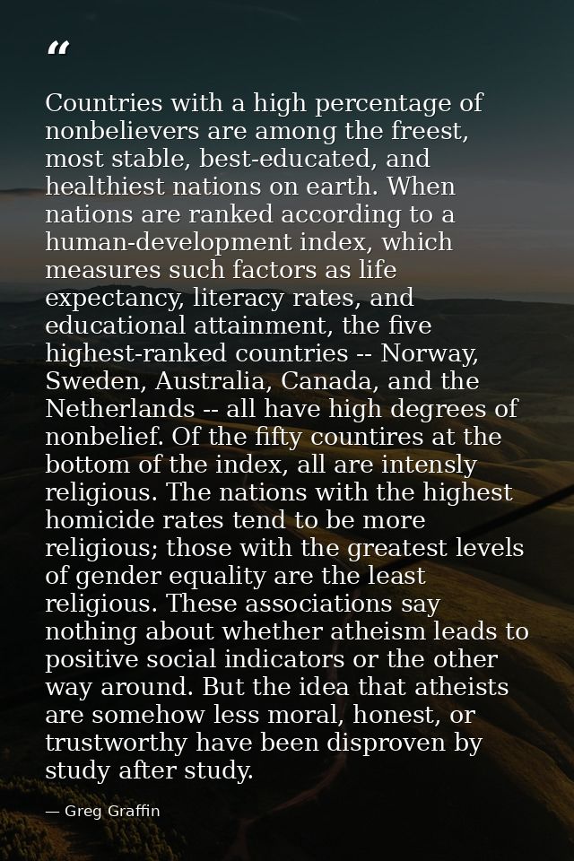 Countries with a high percentage of nonbelievers are among the freest, most stable, best-educated, and healthiest nation — Greg Graffin