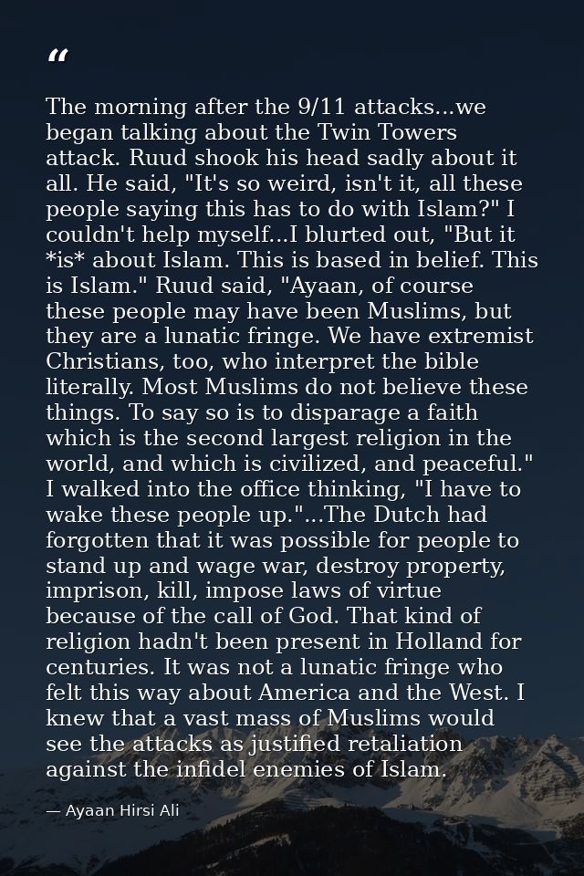 The morning after the 9/11 attacks...we began talking about the Twin Towers attack. Ruud shook his head sadly about it a — Ayaan Hirsi Ali