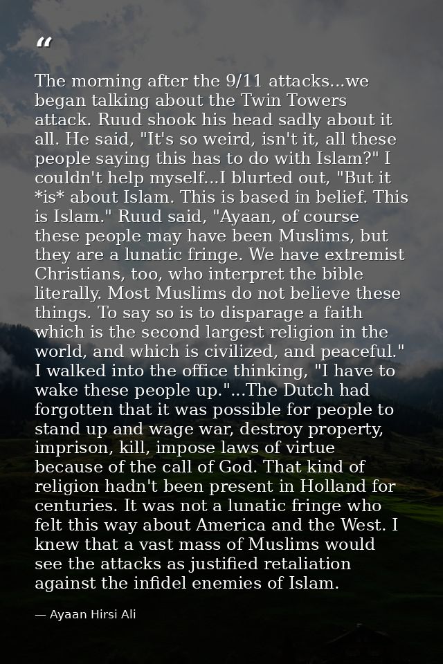 The morning after the 9/11 attacks...we began talking about the Twin Towers attack. Ruud shook his head sadly about it a — Ayaan Hirsi Ali
