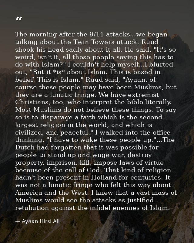 The morning after the 9/11 attacks...we began talking about the Twin Towers attack. Ruud shook his head sadly about it a — Ayaan Hirsi Ali