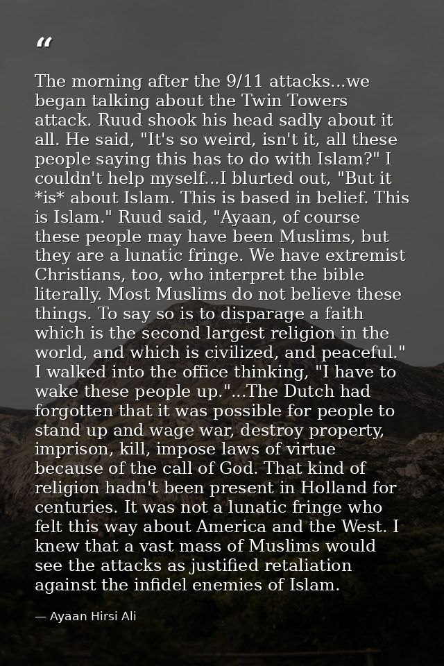The morning after the 9/11 attacks...we began talking about the Twin Towers attack. Ruud shook his head sadly about it a — Ayaan Hirsi Ali