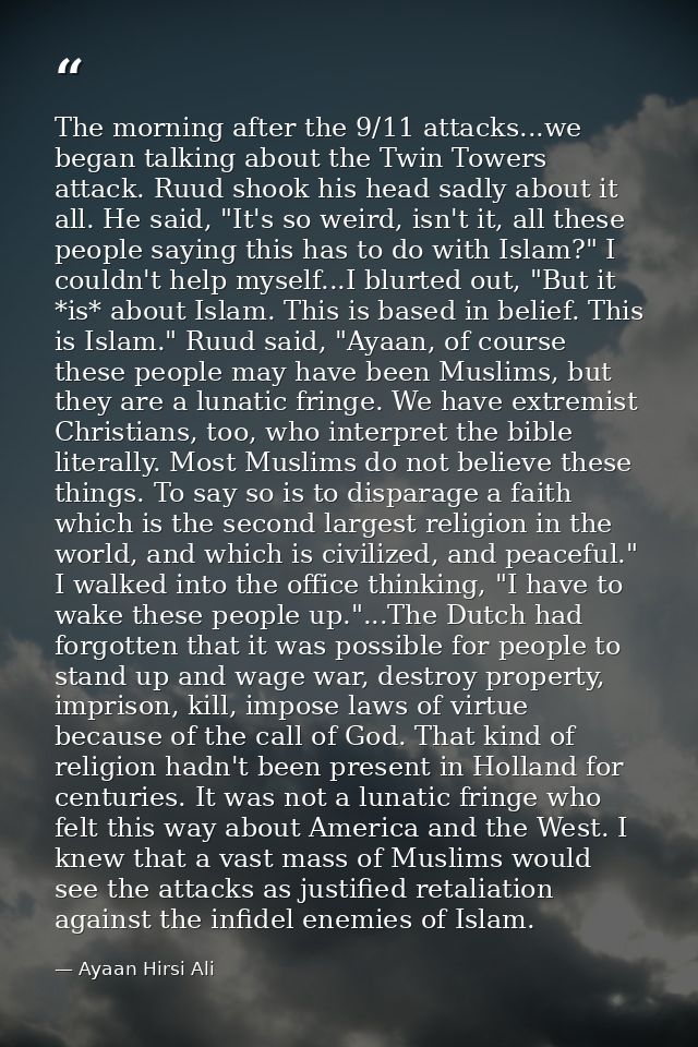 The morning after the 9/11 attacks...we began talking about the Twin Towers attack. Ruud shook his head sadly about it a — Ayaan Hirsi Ali