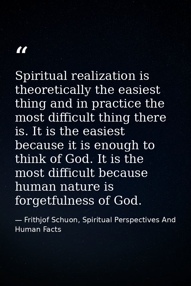 Spiritual realization is theoretically the easiest thing and in practice the most difficult thing there is. It is the ea — Frithjof Schuon, Spiritual Perspectives And Human Facts