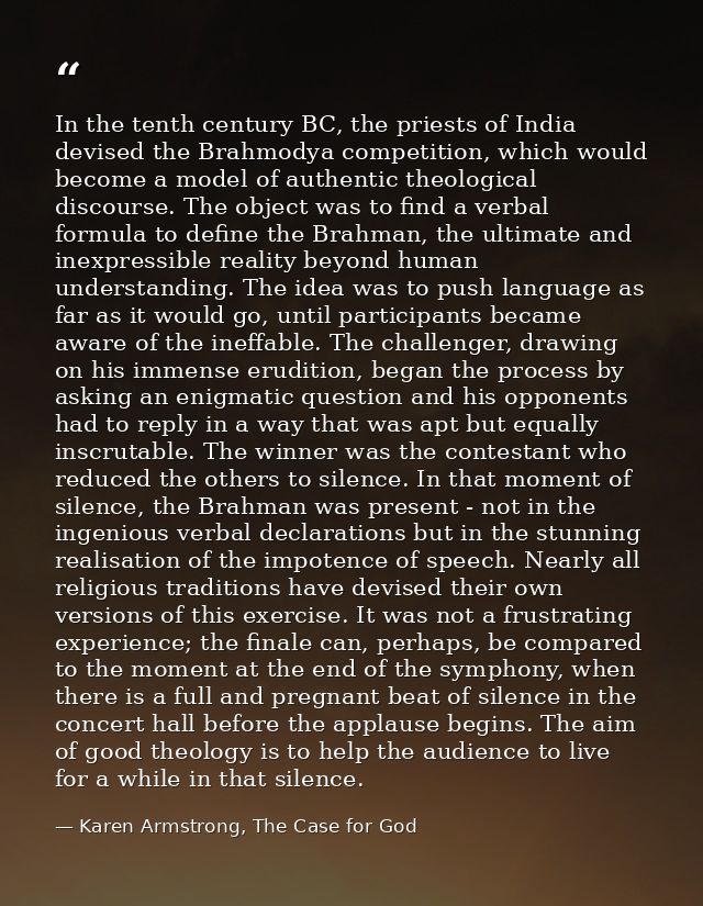 In the tenth century BC, the priests of India devised the Brahmodya competition, which would become a model of authentic — Karen Armstrong, The Case for God