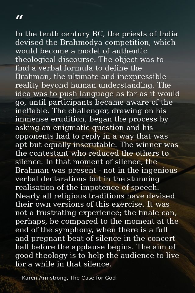 In the tenth century BC, the priests of India devised the Brahmodya competition, which would become a model of authentic — Karen Armstrong, The Case for God