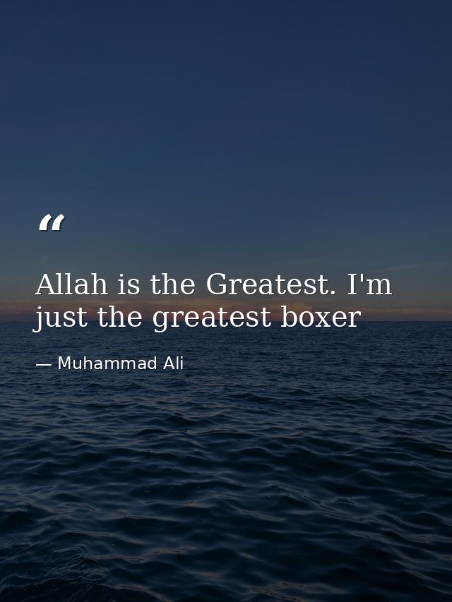 Allah is the Greatest. I'm just the greatest boxer — Muhammad Ali