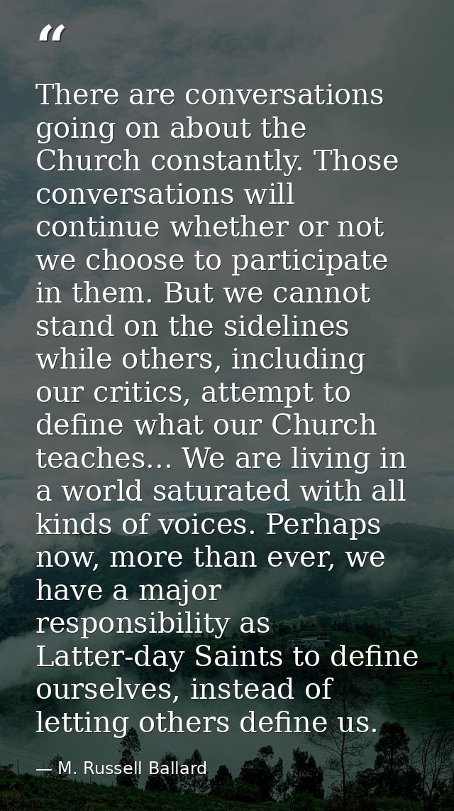 There are conversations going on about the Church constantly. Those conversations will continue whether or not we choose — M. Russell Ballard