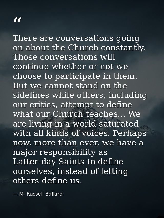 There are conversations going on about the Church constantly. Those conversations will continue whether or not we choose — M. Russell Ballard