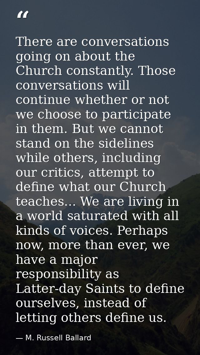 There are conversations going on about the Church constantly. Those conversations will continue whether or not we choose — M. Russell Ballard