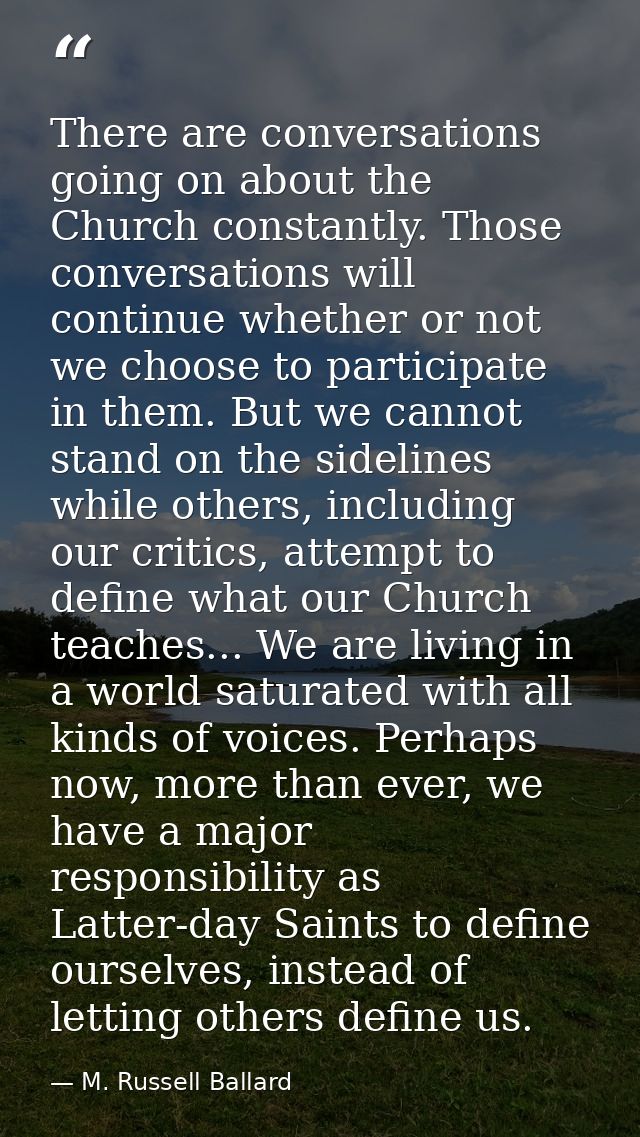 There are conversations going on about the Church constantly. Those conversations will continue whether or not we choose — M. Russell Ballard