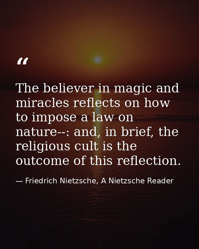The believer in magic and miracles reflects on how to impose a law on nature--: and, in brief, the religious cult is the — Friedrich Nietzsche, A Nietzsche Reader
