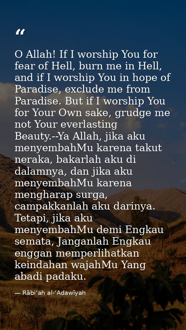 O Allah! If I worship You for fear of Hell, burn me in Hell, and if I worship You in hope of Paradise, exclude me from P — Rābiʻah al-ʻAdawīyah