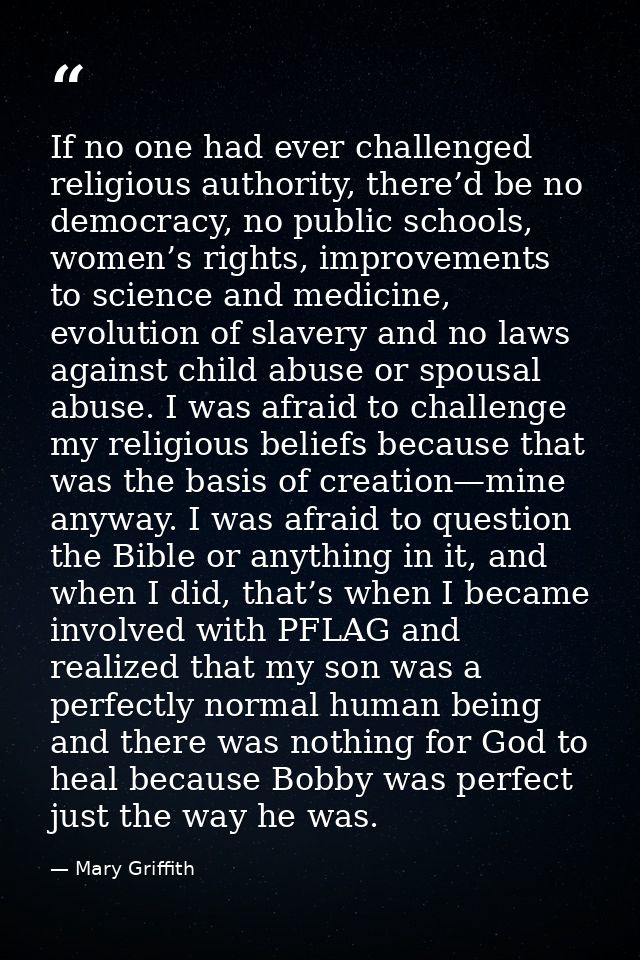 If no one had ever challenged religious authority, there’d be no democracy, no public schools, women’s rights, improveme — Mary Griffith