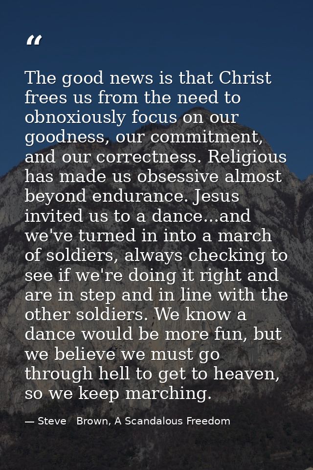The good news is that Christ frees us from the need to obnoxiously focus on our goodness, our commitment, and our correc — Steve   Brown, A Scandalous Freedom
