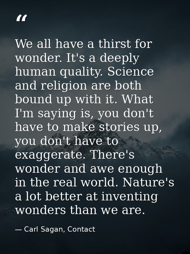 We all have a thirst for wonder. It's a deeply human quality. Science and religion are both bound up with it. What I'm s — Carl Sagan, Contact