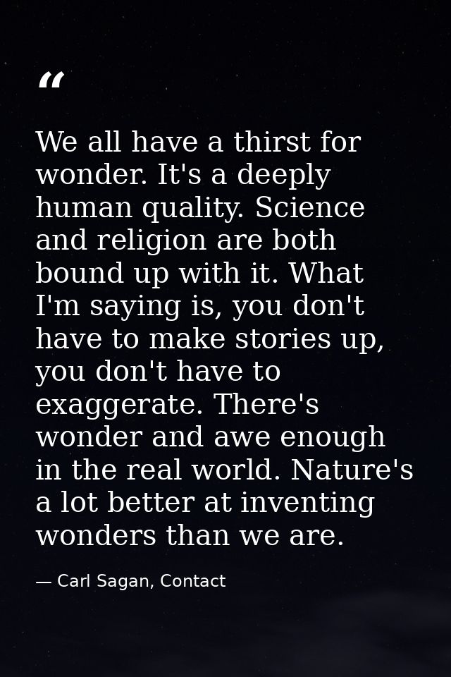 We all have a thirst for wonder. It's a deeply human quality. Science and religion are both bound up with it. What I'm s — Carl Sagan, Contact