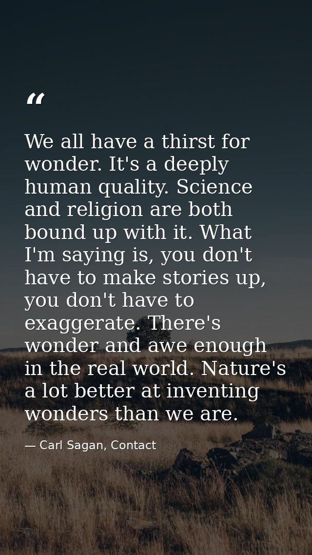 We all have a thirst for wonder. It's a deeply human quality. Science and religion are both bound up with it. What I'm s — Carl Sagan, Contact