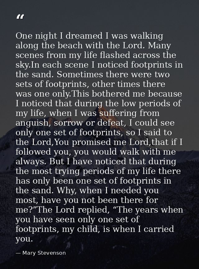 One night I dreamed I was walking along the beach with the Lord. Many scenes from my life flashed across the sky.In each — Mary Stevenson