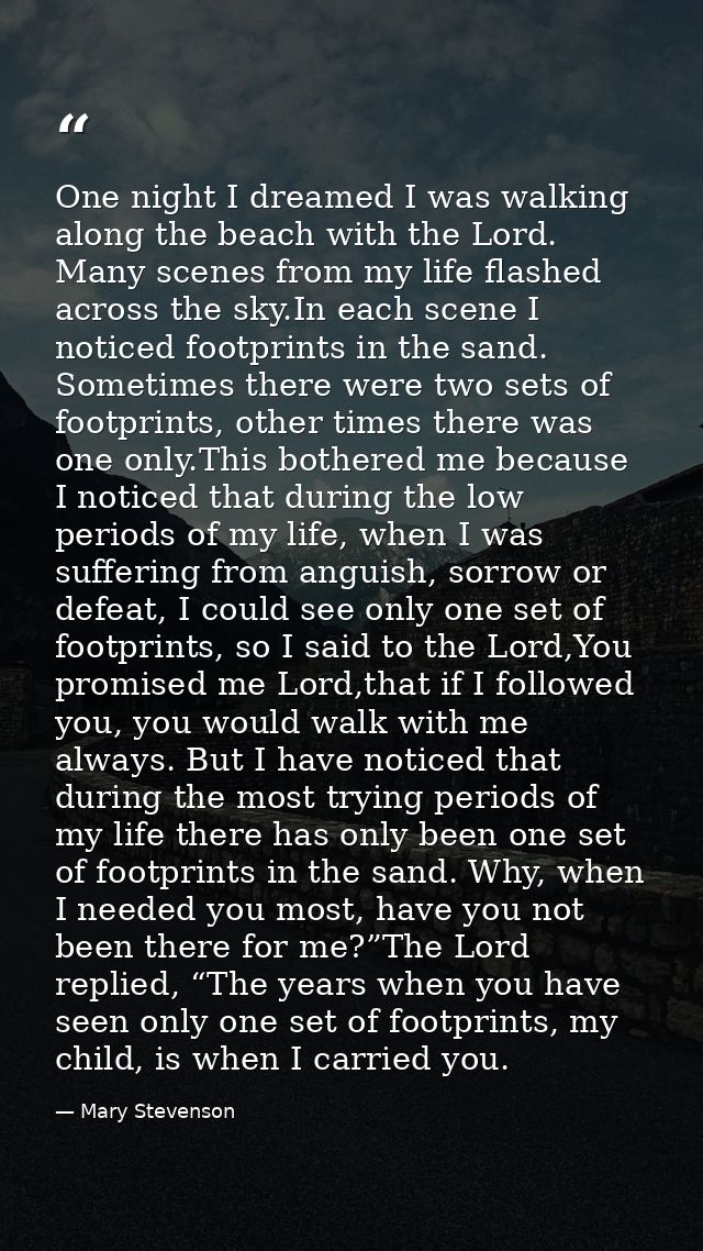 One night I dreamed I was walking along the beach with the Lord. Many scenes from my life flashed across the sky.In each — Mary Stevenson
