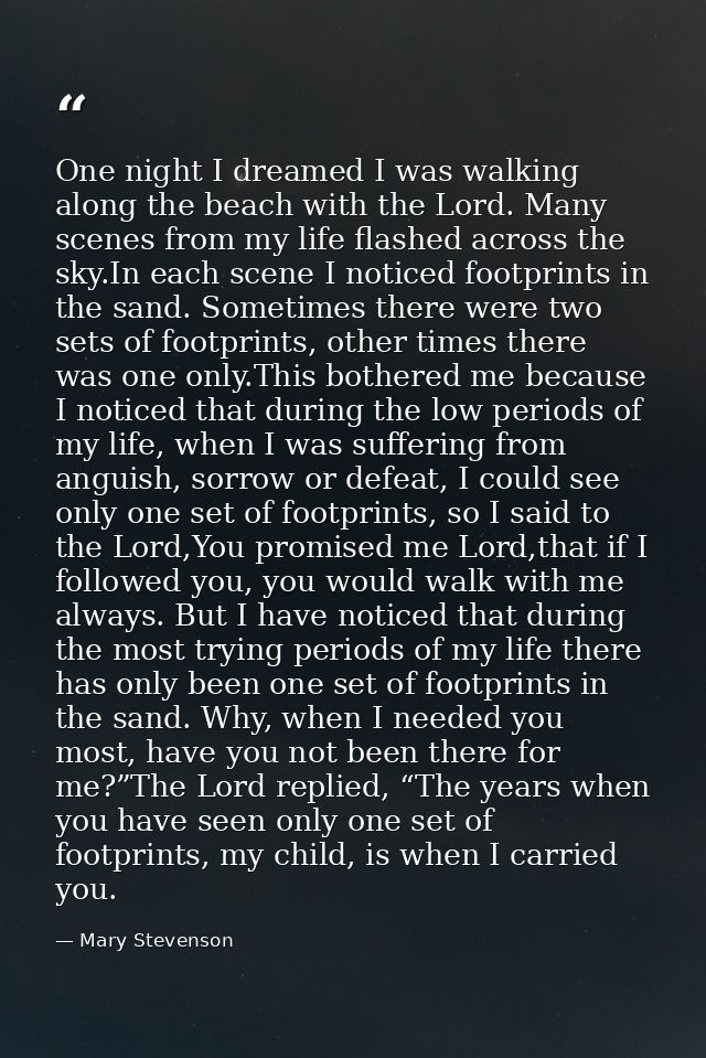 One night I dreamed I was walking along the beach with the Lord. Many scenes from my life flashed across the sky.In each — Mary Stevenson