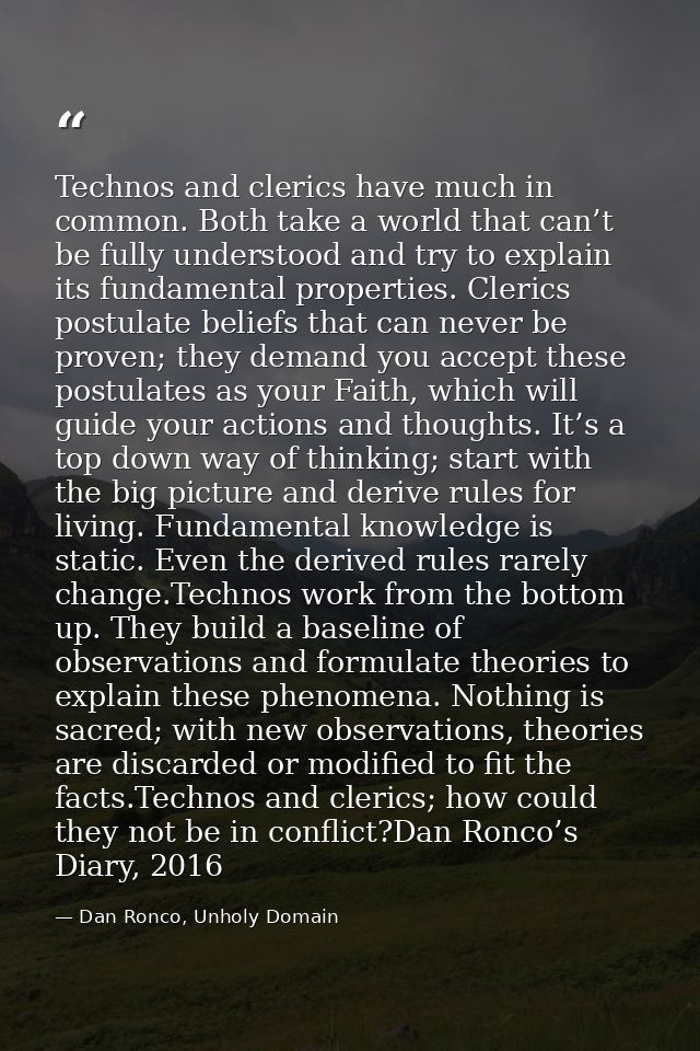 Technos and clerics have much in common. Both take a world that can’t be fully understood and try to explain its fundame — Dan Ronco, Unholy Domain