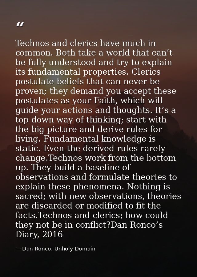Technos and clerics have much in common. Both take a world that can’t be fully understood and try to explain its fundame — Dan Ronco, Unholy Domain