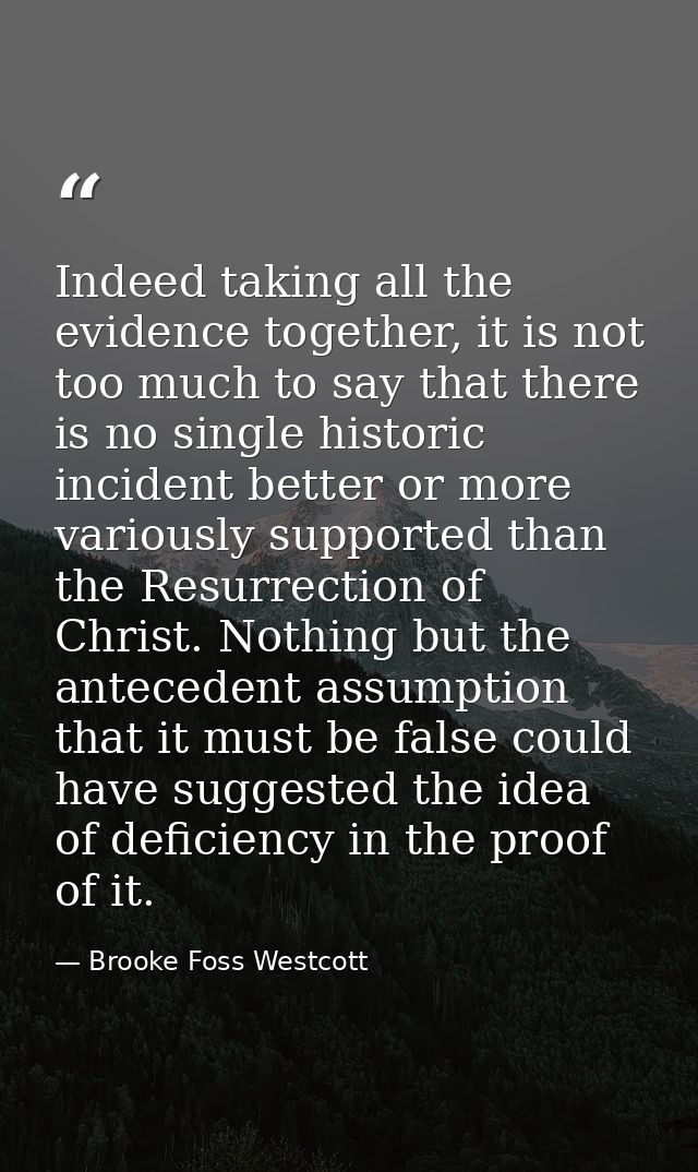 Indeed taking all the evidence together, it is not too much to say that there is no single historic incident better or m — Brooke Foss Westcott