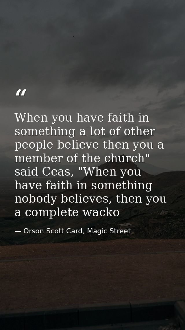 When you have faith in something a lot of other people believe then you a member of the church" said Ceas, "When you hav — Orson Scott Card, Magic Street