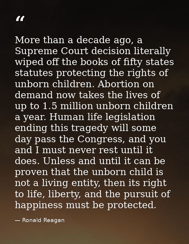 More than a decade ago, a Supreme Court decision literally wiped off the books of fifty states statutes protecting the r — Ronald Reagan