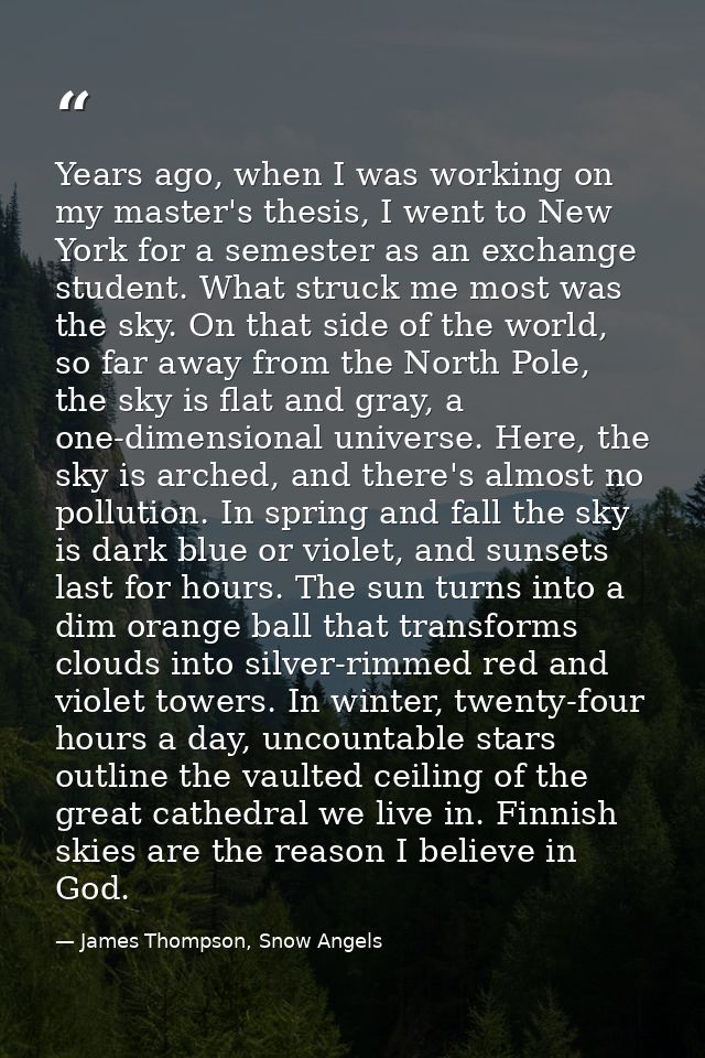 Years ago, when I was working on my master's thesis, I went to New York for a semester as an exchange student. What stru — James Thompson, Snow Angels