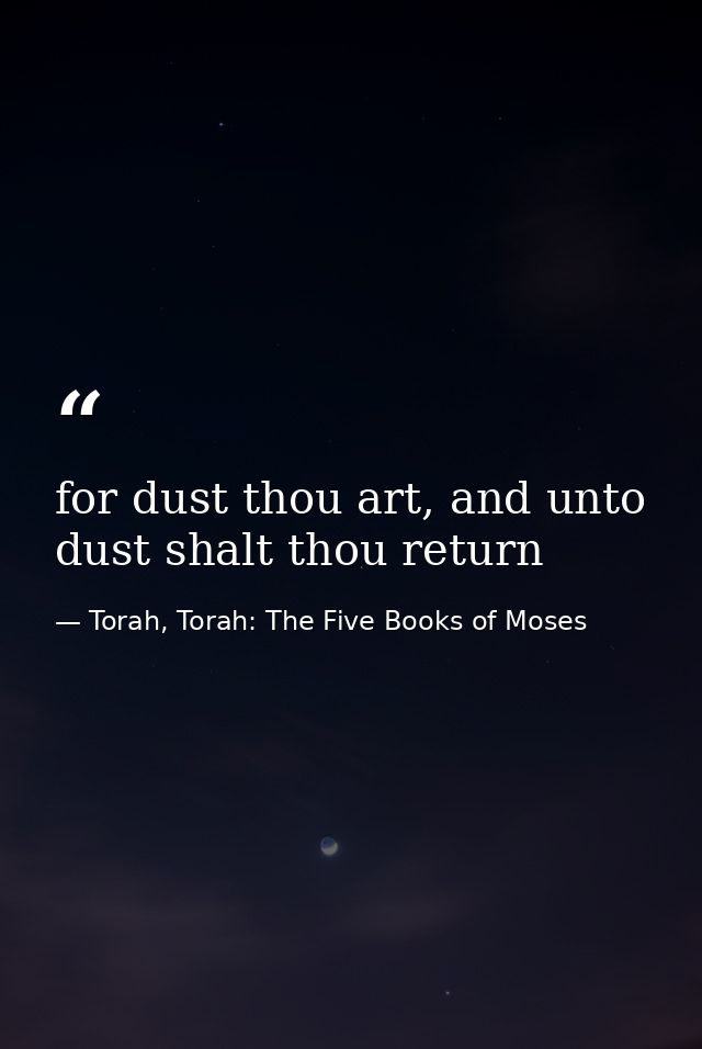 for dust thou art, and unto dust shalt thou return — Torah, Torah: The Five Books of Moses