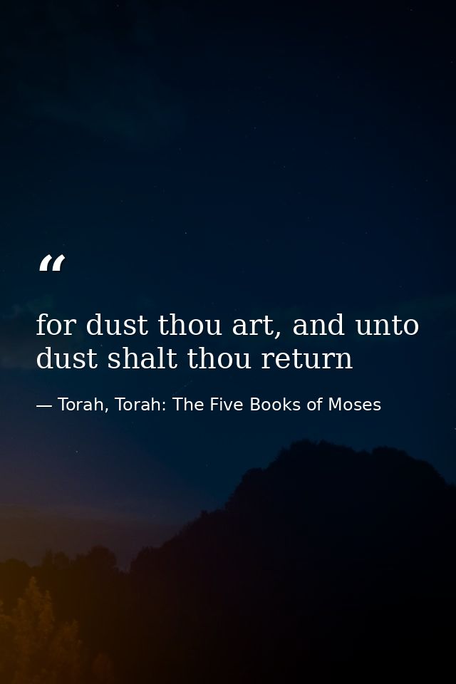 for dust thou art, and unto dust shalt thou return — Torah, Torah: The Five Books of Moses