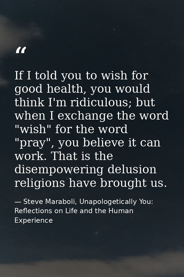 If I told you to wish for good health, you would think I'm ridiculous; but when I exchange the word "wish" for the word  — Steve Maraboli, Unapologetically You: Reflections on Life and the Human Experience