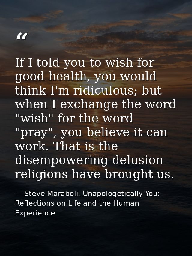 If I told you to wish for good health, you would think I'm ridiculous; but when I exchange the word "wish" for the word  — Steve Maraboli, Unapologetically You: Reflections on Life and the Human Experience